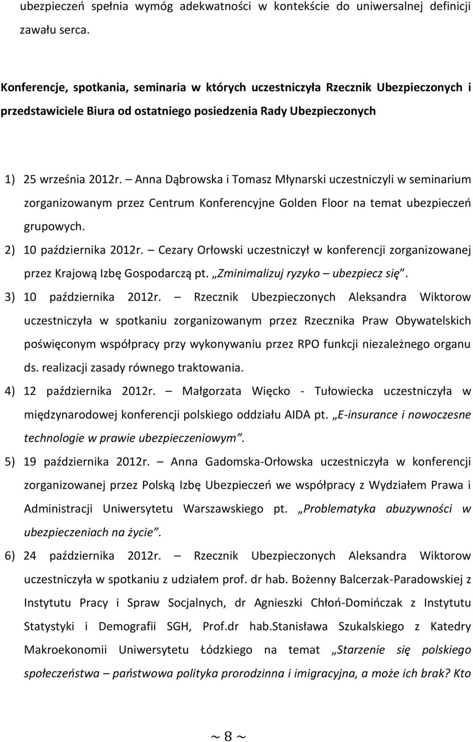 Anna Dąbrowska i Tomasz Młynarski uczestniczyli w seminarium zorganizowanym przez Centrum Konferencyjne Golden Floor na temat ubezpieczeń grupowych. 2) 10 października 2012r.