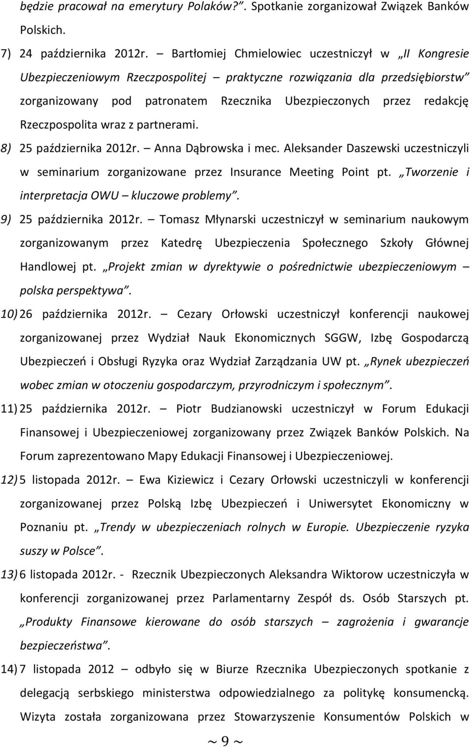 Rzeczpospolita wraz z partnerami. 8) 25 października 2012r. Anna Dąbrowska i mec. Aleksander Daszewski uczestniczyli w seminarium zorganizowane przez Insurance Meeting Point pt.