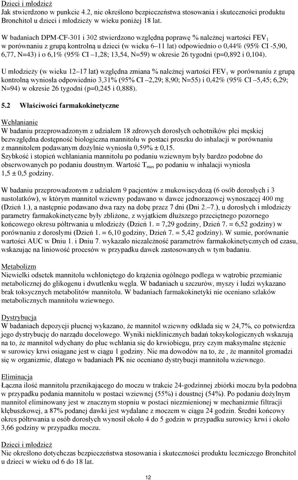 (95% CI 1,28; 13,54, N=59) w okresie 26 tygodni (p=0,892 i 0,104).