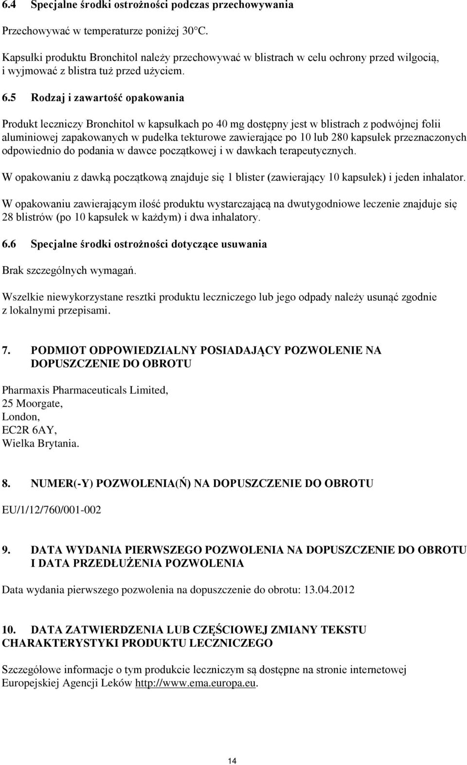 5 Rodzaj i zawartość opakowania Produkt leczniczy Bronchitol w kapsułkach po 40 mg dostępny jest w blistrach z podwójnej folii aluminiowej zapakowanych w pudełka tekturowe zawierające po 10 lub 280