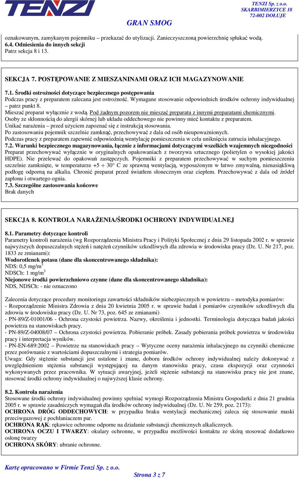 Wymagane stosowanie odpowiednich środków ochrony indywidualnej patrz punkt 8. Mieszać preparat wyłącznie z wodą. Pod Ŝadnym pozorem nie mieszać preparatu z innymi preparatami chemicznymi.