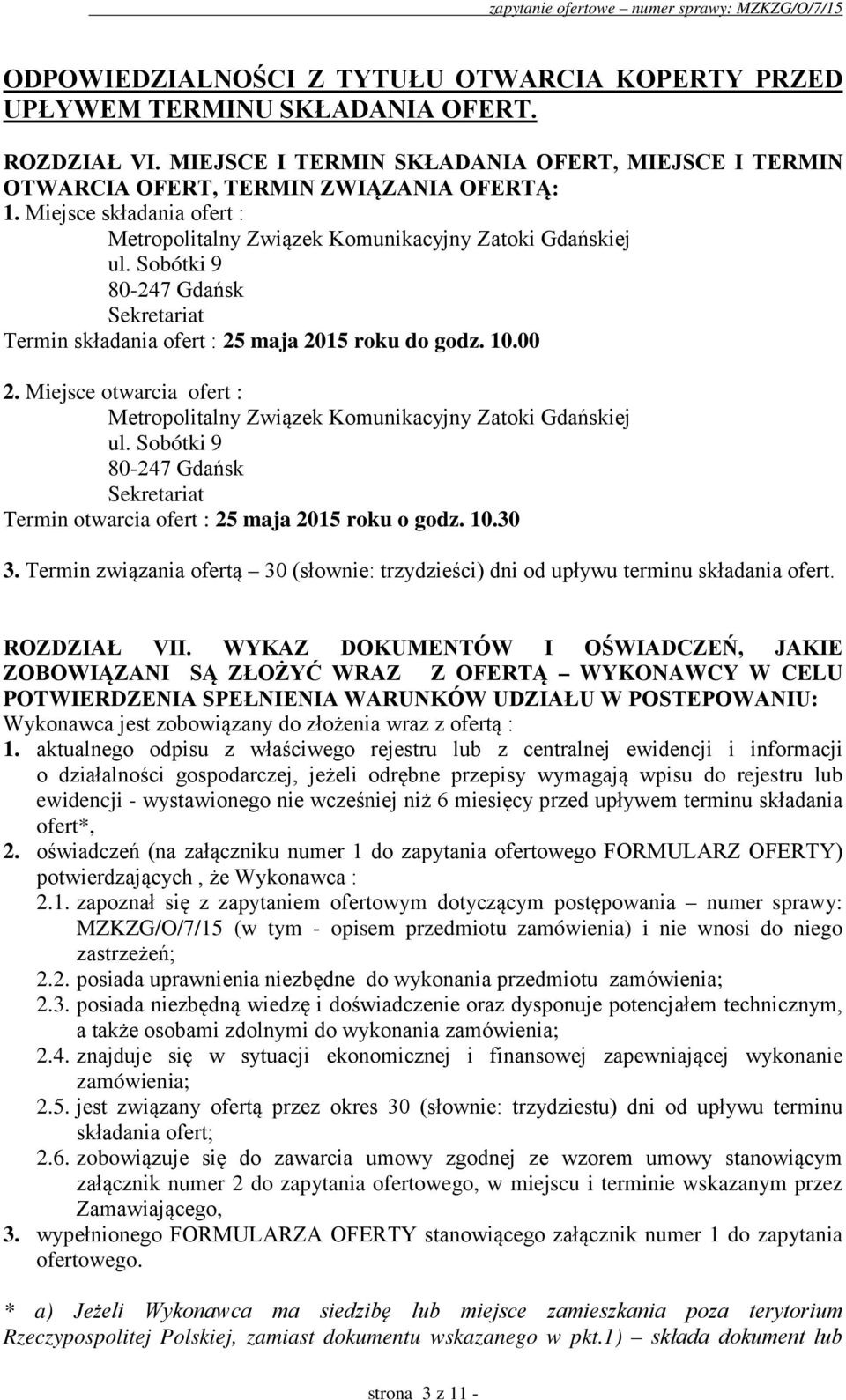 Miejsce otwarcia ofert : Metropolitalny Związek Komunikacyjny Zatoki Gdańskiej ul. Sobótki 9 80-247 Gdańsk Sekretariat Termin otwarcia ofert : 25 maja 2015 roku o godz. 10.30 3.