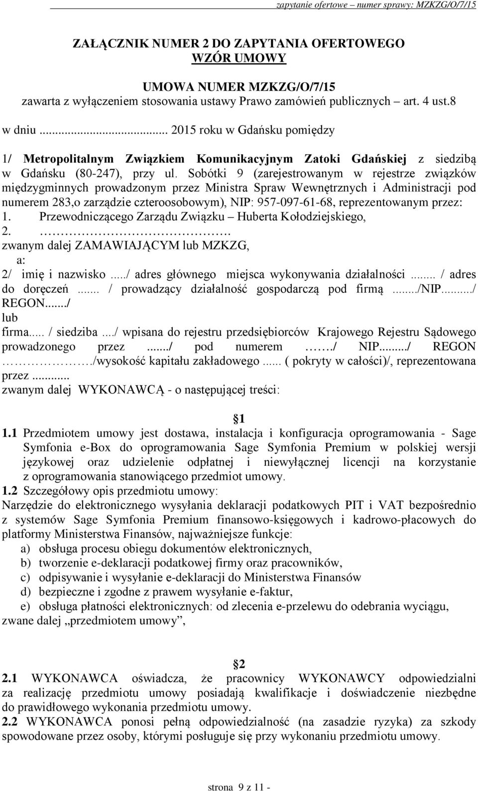 Sobótki 9 (zarejestrowanym w rejestrze związków międzygminnych prowadzonym przez Ministra Spraw Wewnętrznych i Administracji pod numerem 283,o zarządzie czteroosobowym), NIP: 957-097-61-68,