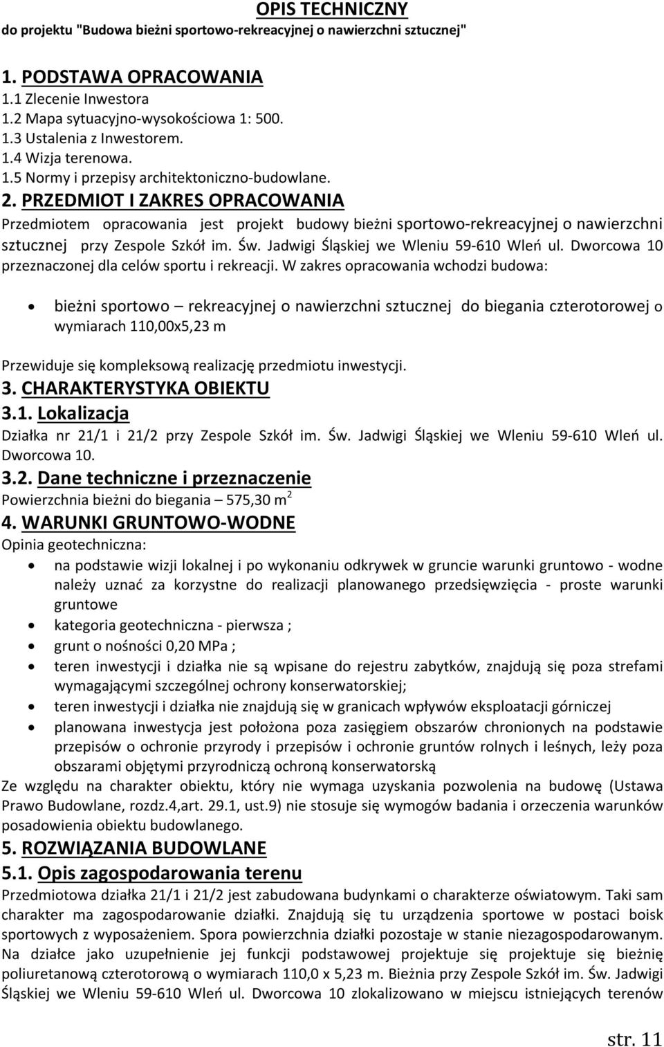 PRZEDMIOT I ZAKRES OPRACOWANIA Przedmiotem opracowania jest projekt budowy bieżni sportowo-rekreacyjnej o nawierzchni sztucznej przy Zespole Szkół im. Św. Jadwigi Śląskiej we Wleniu 59-610 Wleń ul.