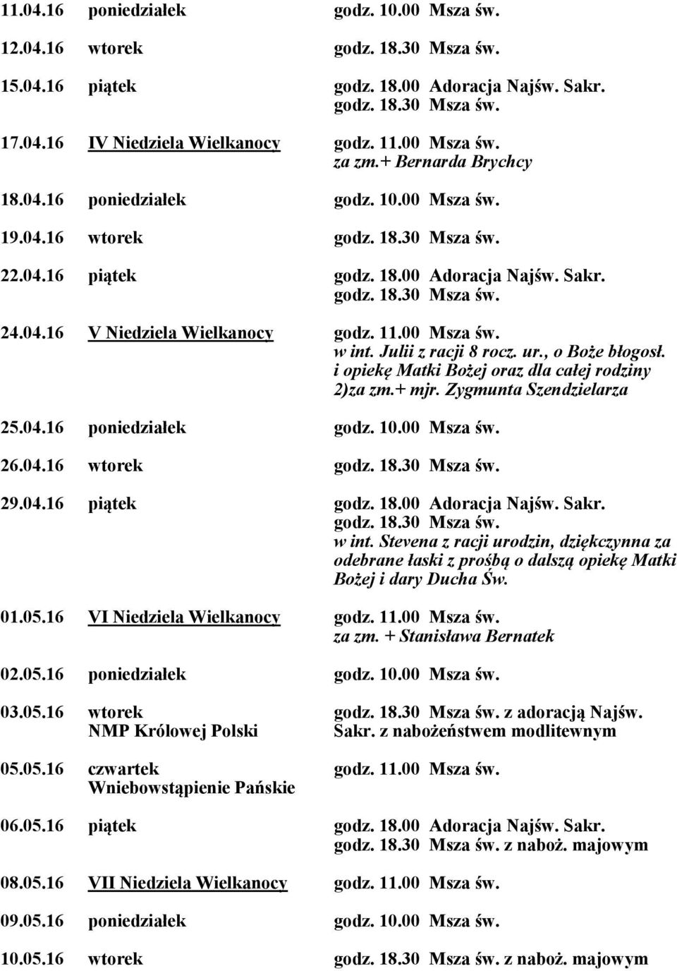 Julii z racji 8 rocz. ur., o Boże błogosł. i opiekę Matki Bożej oraz dla całej rodziny 2)za zm.+ mjr. Zygmunta Szendzielarza w int.