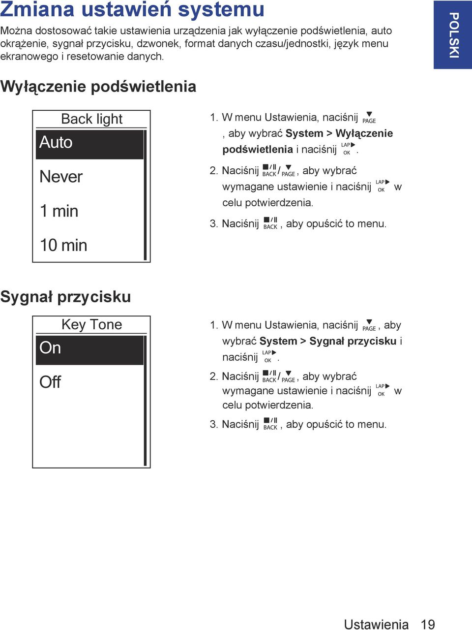 W menu Ustawienia, naciśnij, aby wybrać System > Wyłączenie podświetlenia i naciśnij. 2. Naciśnij /, aby wybrać wymagane ustawienie i naciśnij celu potwierdzenia. 3.