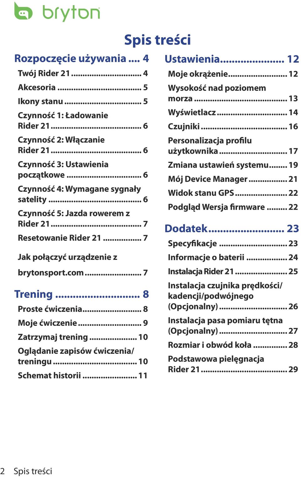 .. 8 Moje ćwiczenie... 9 Zatrzymaj trening... 10 Oglądanie zapisów ćwiczenia/ treningu... 10 Schemat historii... 11 Spis treści Ustawienia... 12 Moje okrążenie... 12 Wysokość nad poziomem morza.