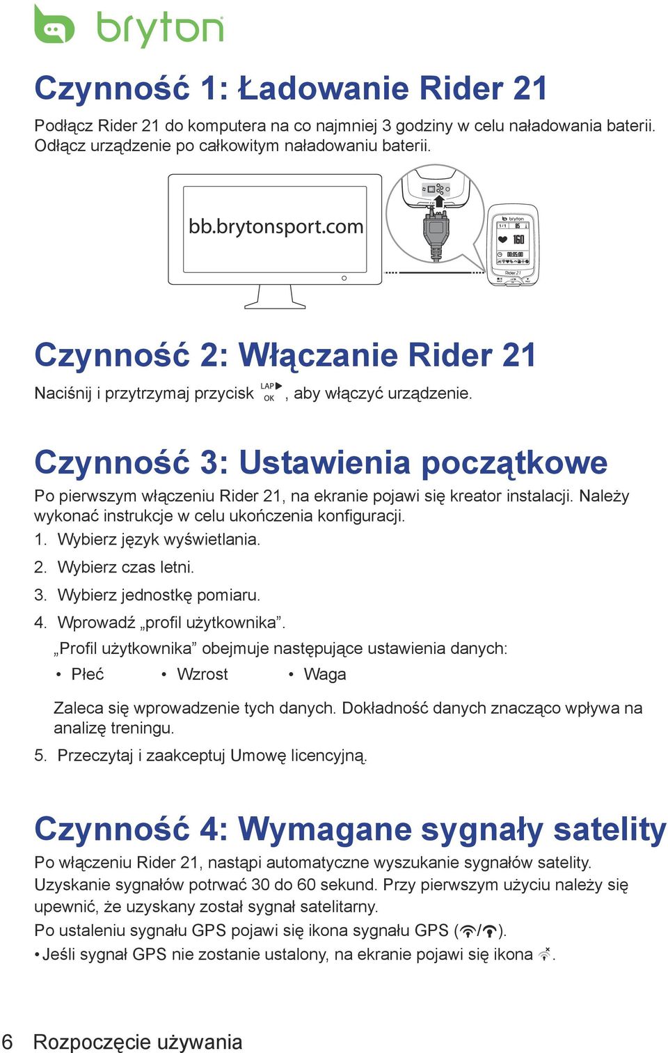 Czynność 3: Ustawienia początkowe Po pierwszym włączeniu Rider 21, na ekranie pojawi się kreator instalacji. Należy wykonać instrukcje w celu ukończenia konfiguracji. 1. Wybierz język wyświetlania. 2. Wybierz czas letni.