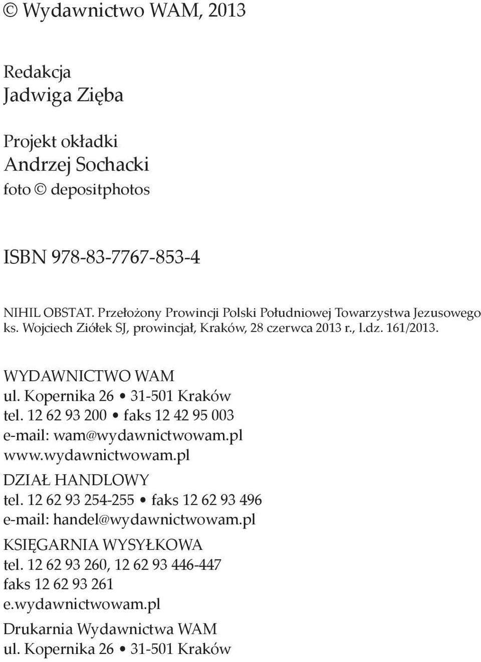 Kopernika 26 31-501 Kraków tel. 12 62 93 200 faks 12 42 95 003 e-mail: wam@wydawnictwowam.pl www.wydawnictwowam.pl DZIAŁ HANDLOWY tel.