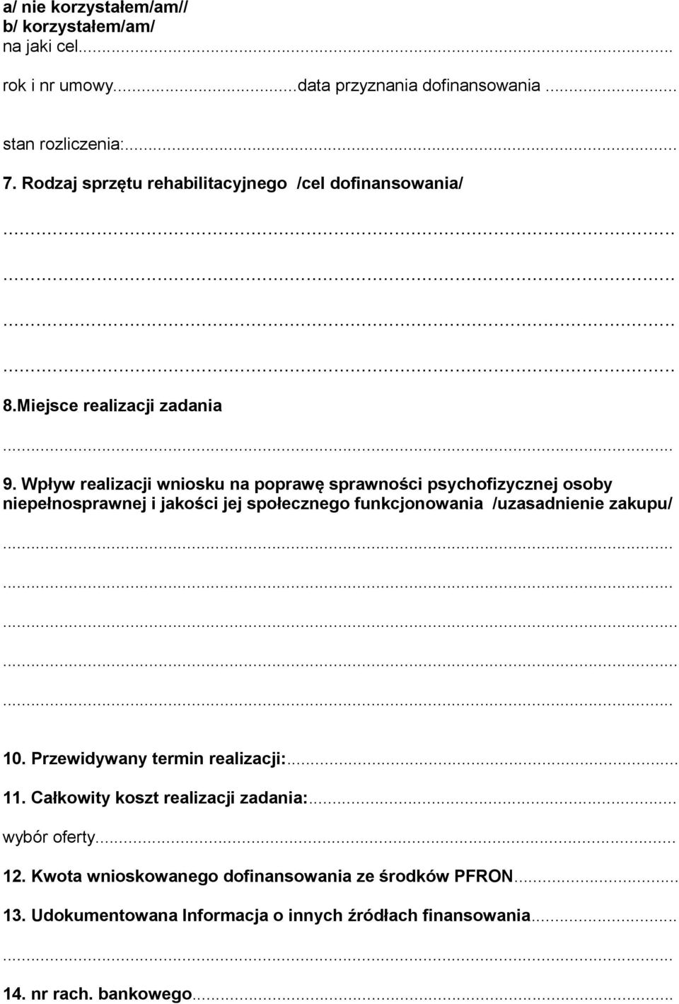 Wpływ realizacji wniosku na poprawę sprawności psychofizycznej osoby niepełnosprawnej i jakości jej społecznego funkcjonowania /uzasadnienie zakupu/.. 10.