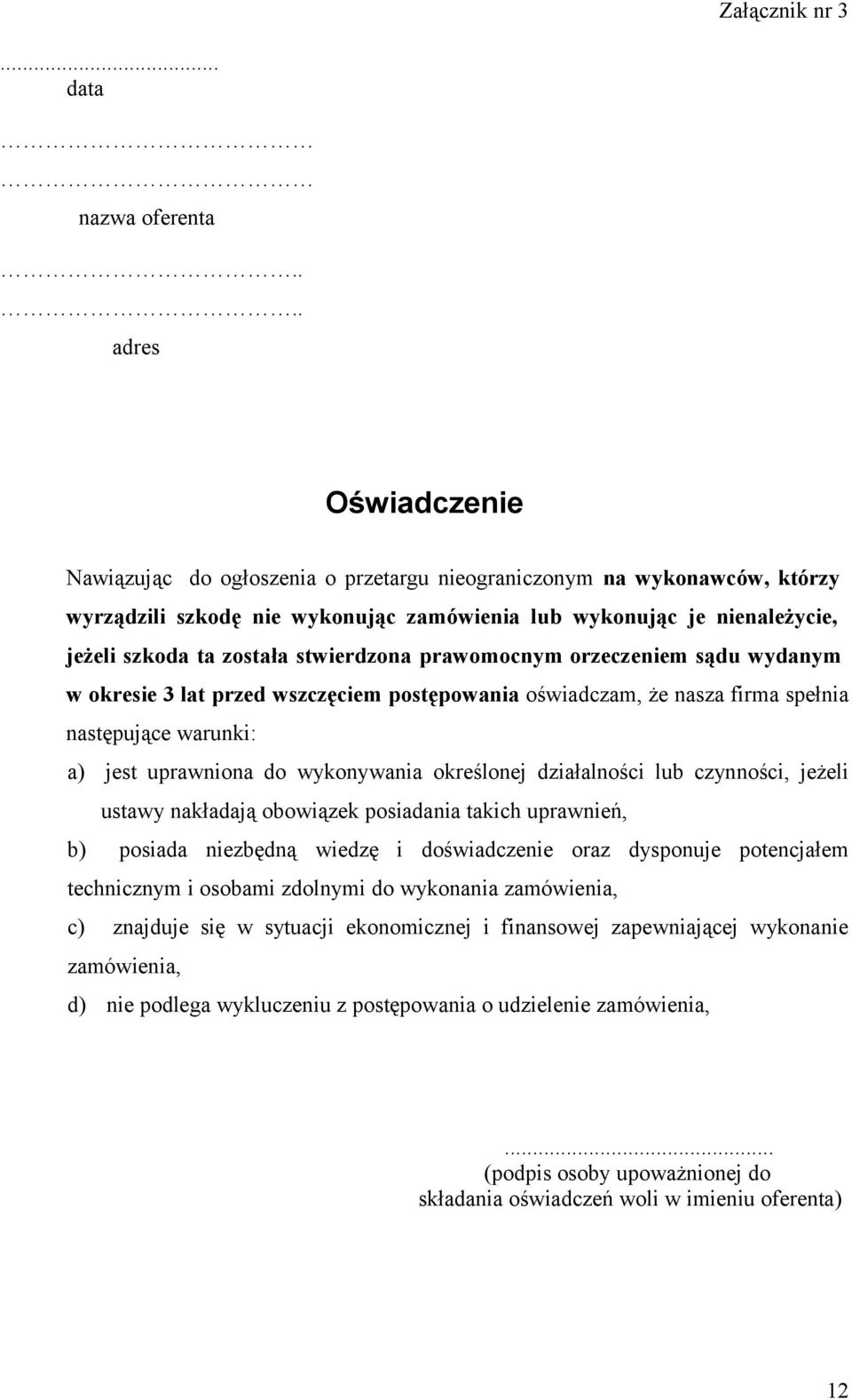 stwierdzona prawomocnym orzeczeniem sądu wydanym w okresie 3 lat przed wszczęciem postępowania oświadczam, że nasza firma spełnia następujące warunki: a) jest uprawniona do wykonywania określonej