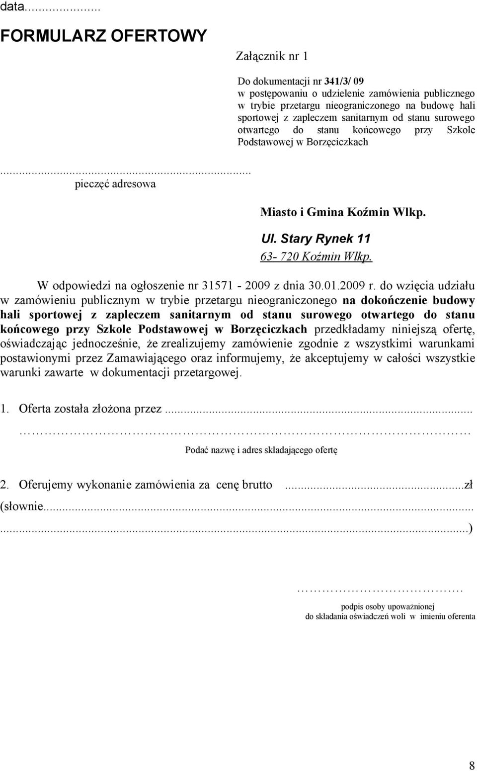 surowego otwartego do stanu końcowego przy Szkole Podstawowej w Borzęciczkach Miasto i Gmina Koźmin Wlkp. Ul. Stary Rynek 11 63-720 Koźmin Wlkp. W odpowiedzi na ogłoszenie nr 31571-2009 z dnia 30.01.