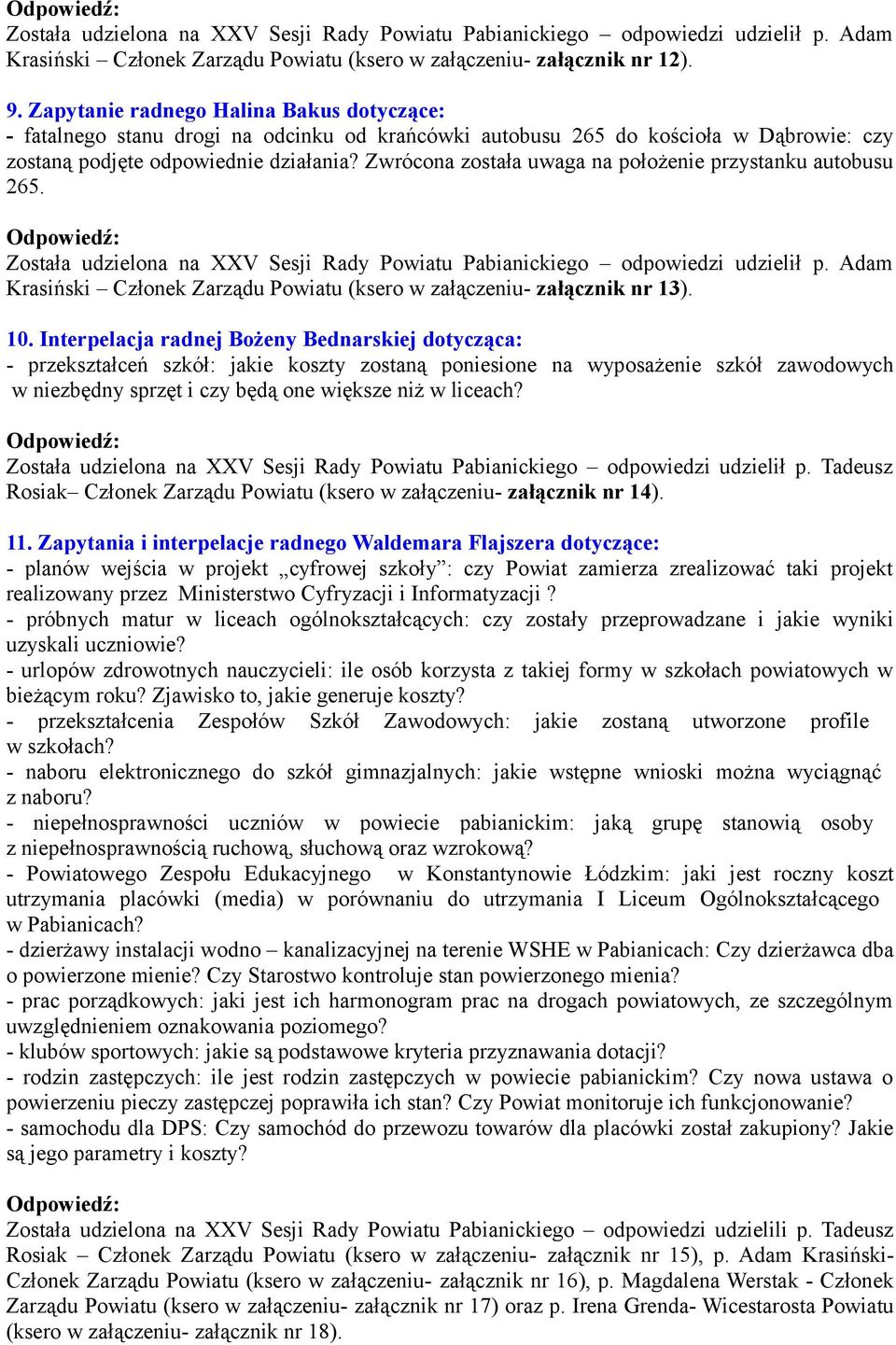 Zwrócona została uwaga na położenie przystanku autobusu 265. Krasiński Członek Zarządu Powiatu (ksero w załączeniu- załącznik nr 13). 10.