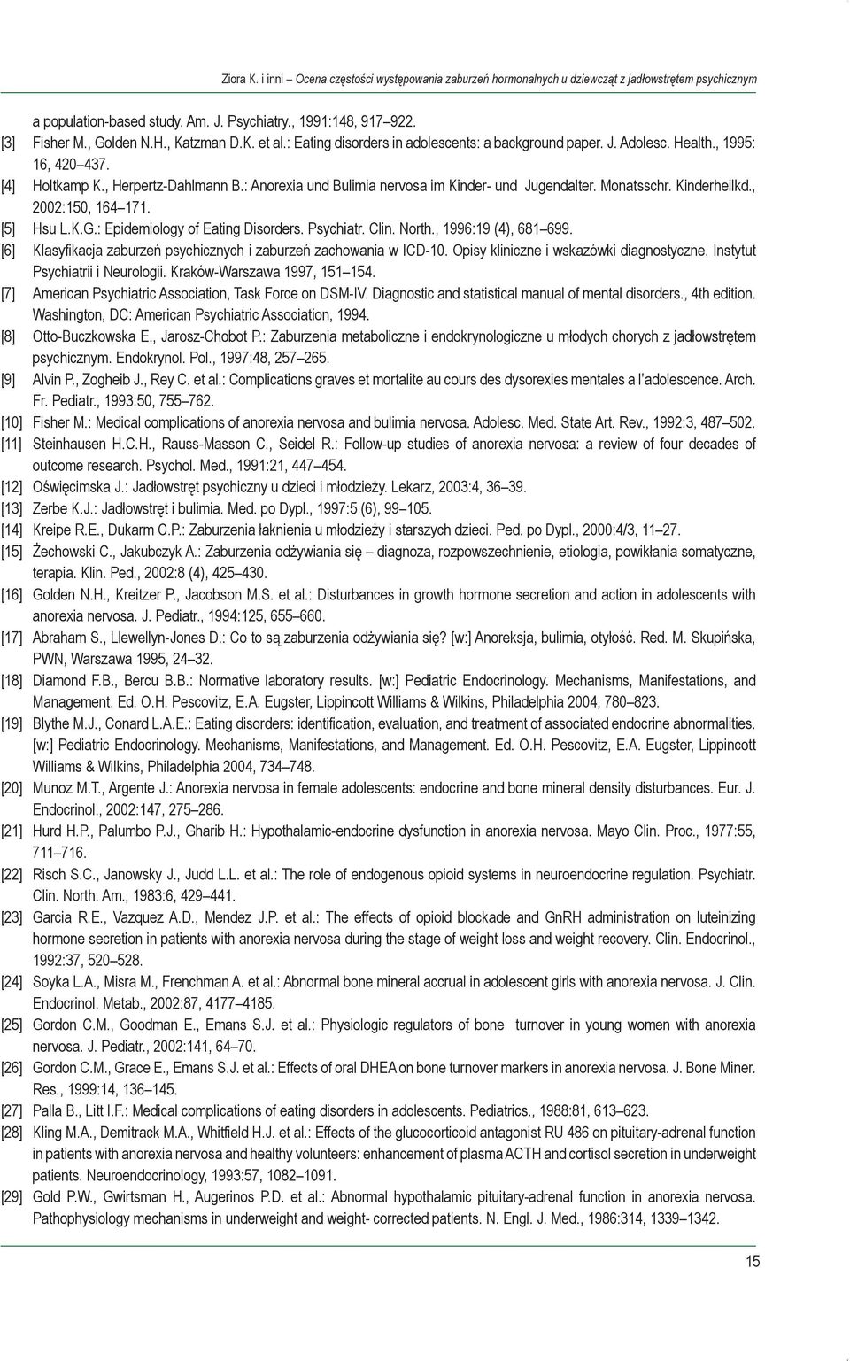 : Anorexia und Bulimia nervosa im Kinder- und Jugendalter. Monatsschr. Kinderheilkd., 2002:150, 164 171. [5] Hsu L.K.G.: Epidemiology of Eating Disorders. Psychiatr. Clin. North.