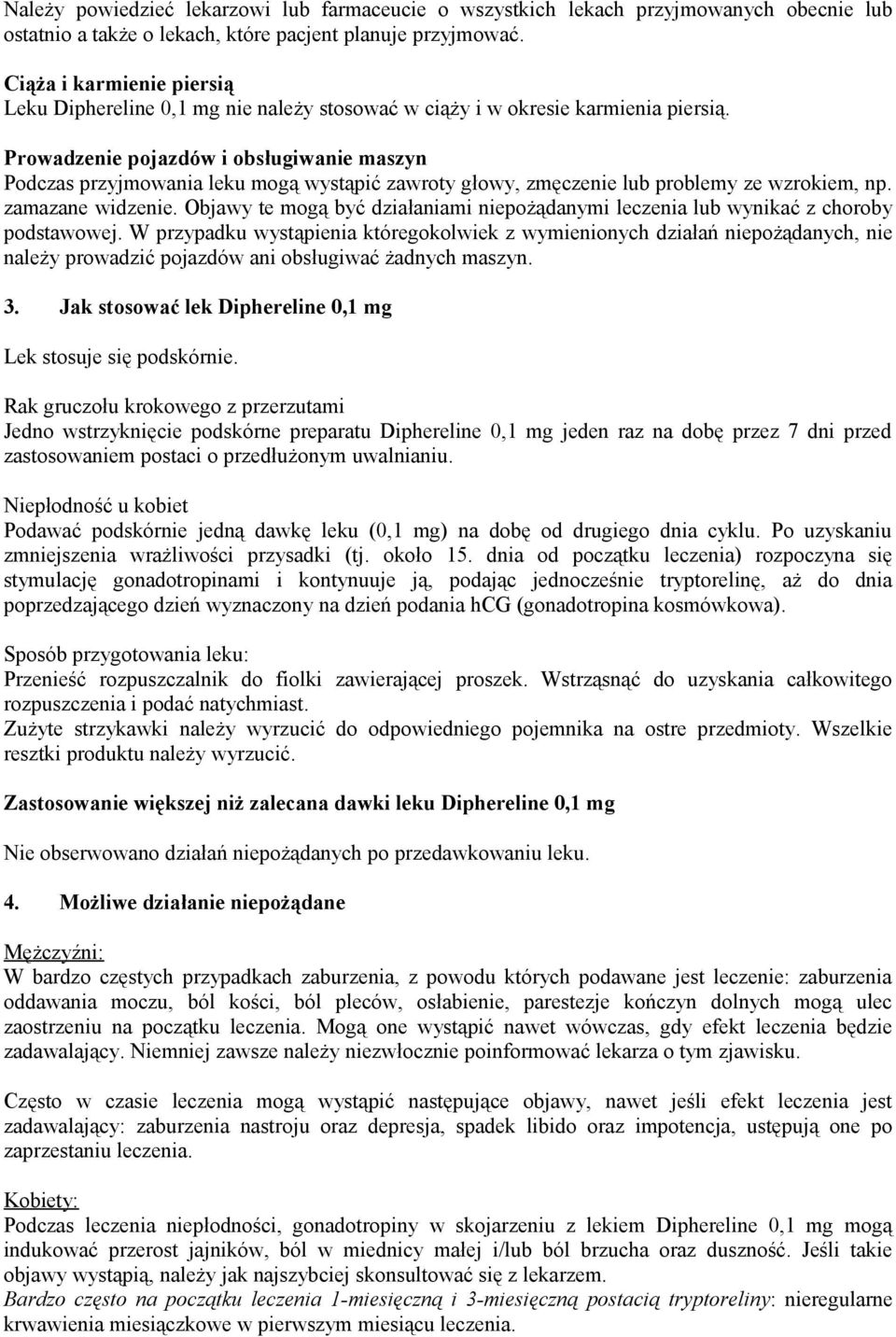 Prowadzenie pojazdów i obsługiwanie maszyn Podczas przyjmowania leku mogą wystąpić zawroty głowy, zmęczenie lub problemy ze wzrokiem, np. zamazane widzenie.