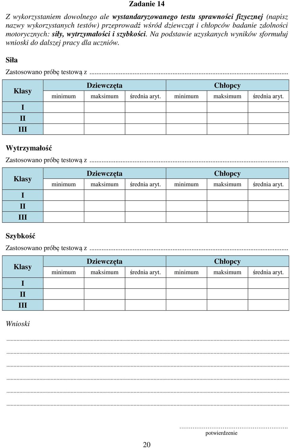 .. Klasy I II III Dziewczęta Chłopcy minimum maksimum średnia aryt. minimum maksimum średnia aryt. Wytrzymałość Zastosowano próbę testową z.