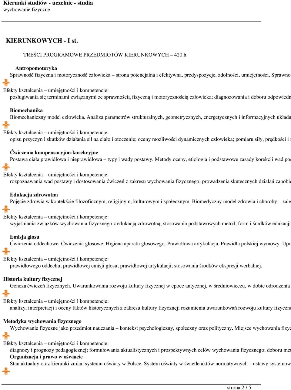 Sprawnoś posługiwania się terminami związanymi ze sprawnością fizyczną i motorycznością człowieka; diagnozowania i doboru odpowiedn Biomechanika Biomechaniczny model człowieka.