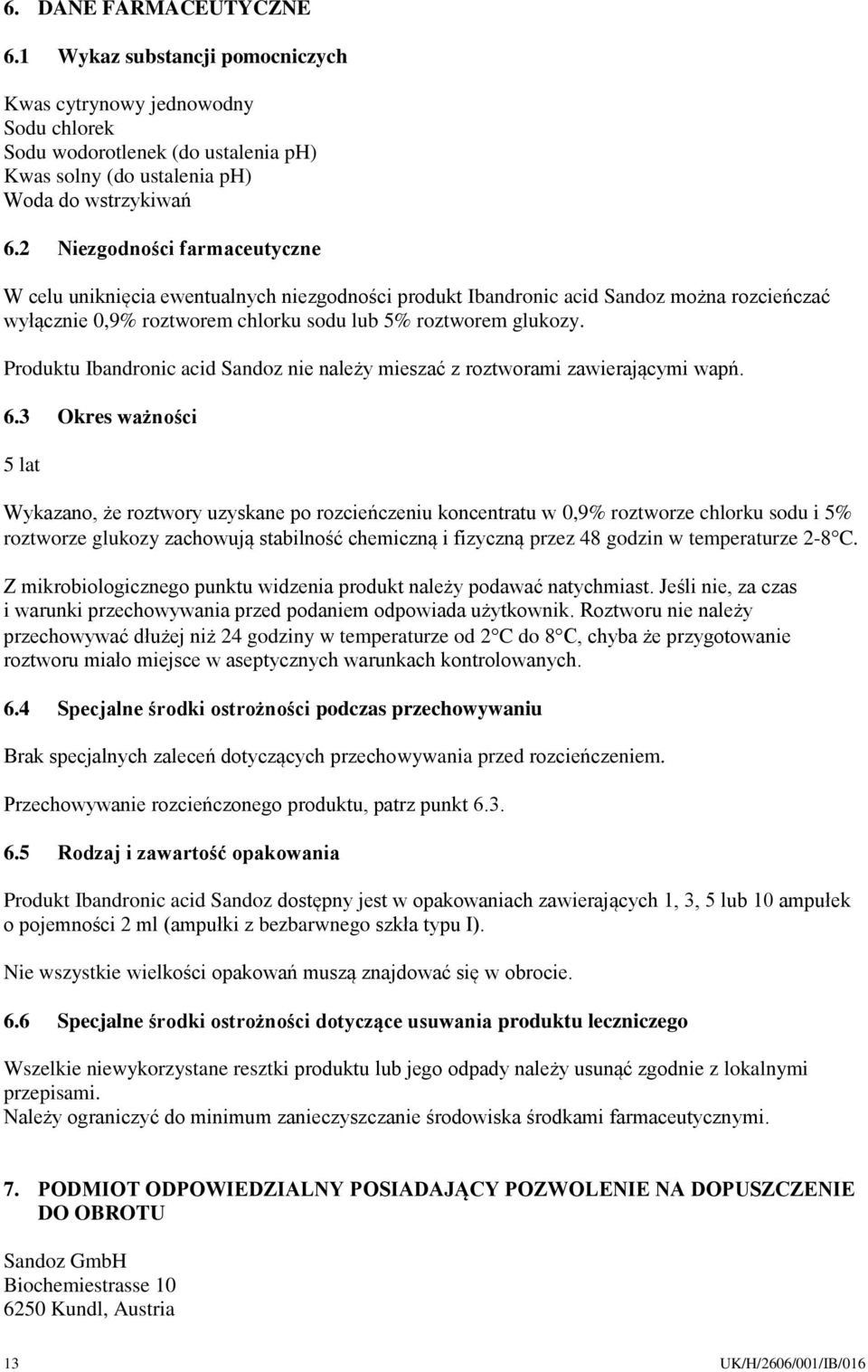 Produktu Ibandronic acid Sandoz nie należy mieszać z roztworami zawierającymi wapń. 6.