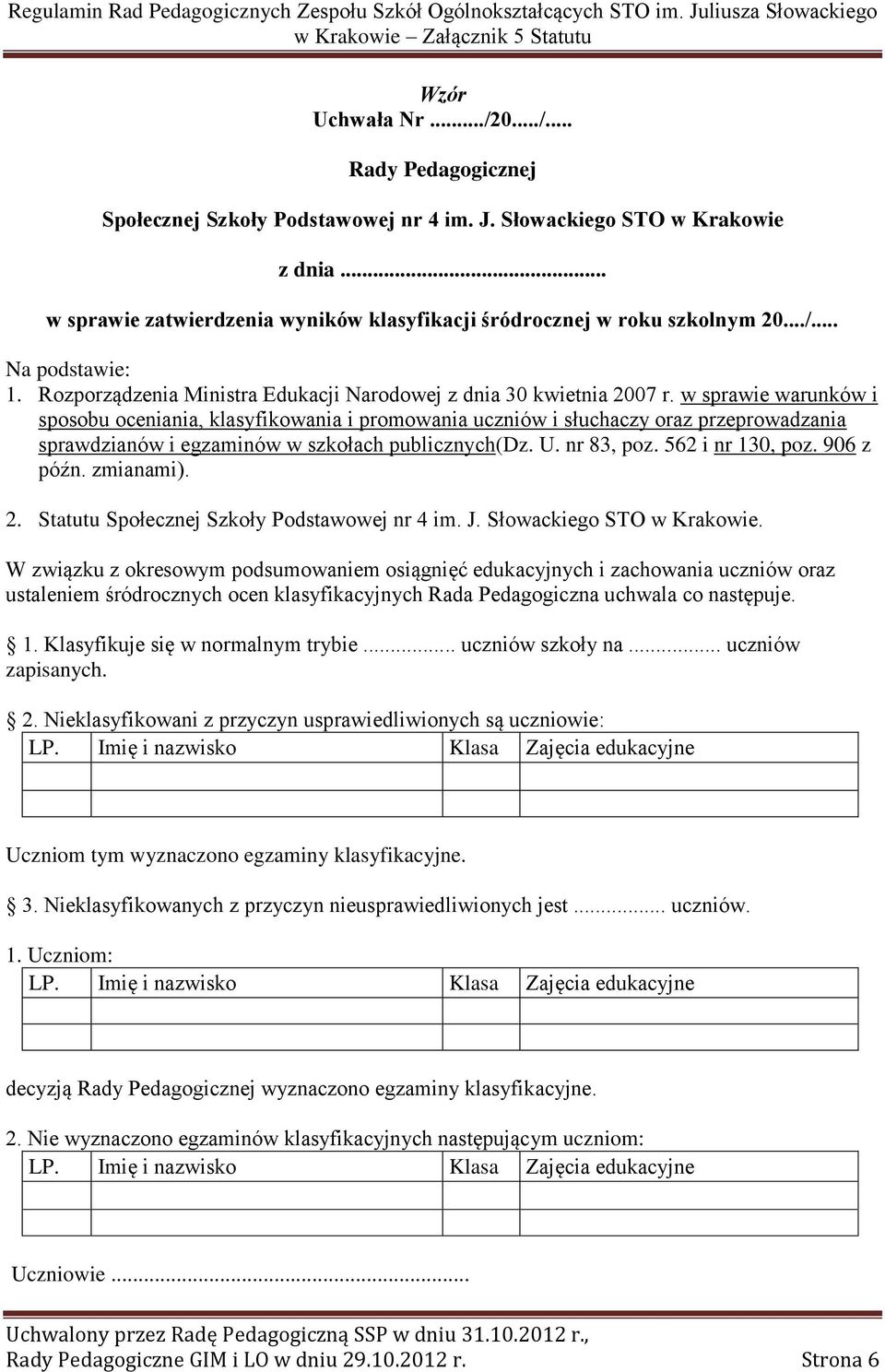 w sprawie warunków i sposobu oceniania, klasyfikowania i promowania uczniów i słuchaczy oraz przeprowadzania sprawdzianów i egzaminów w szkołach publicznych(dz. U. nr 83, poz. 562 i nr 130, poz.