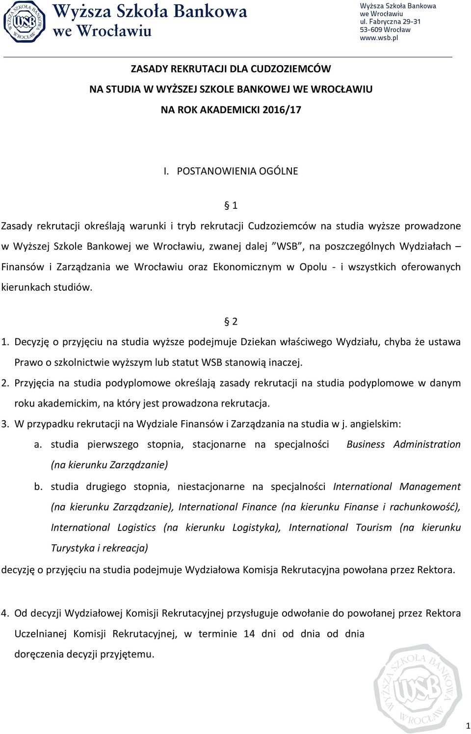 Wydziałach Finansów i Zarządzania we Wrocławiu oraz Ekonomicznym w Opolu - i wszystkich oferowanych kierunkach studiów. 2 1.