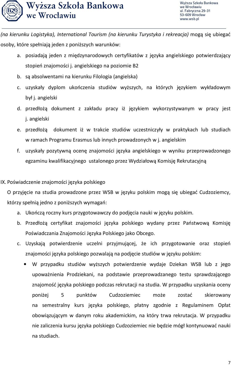 uzyskały dyplom ukończenia studiów wyższych, na których językiem wykładowym był j. angielski d. przedłożą dokument z zakładu pracy iż językiem wykorzystywanym w pracy jest j. angielski e.