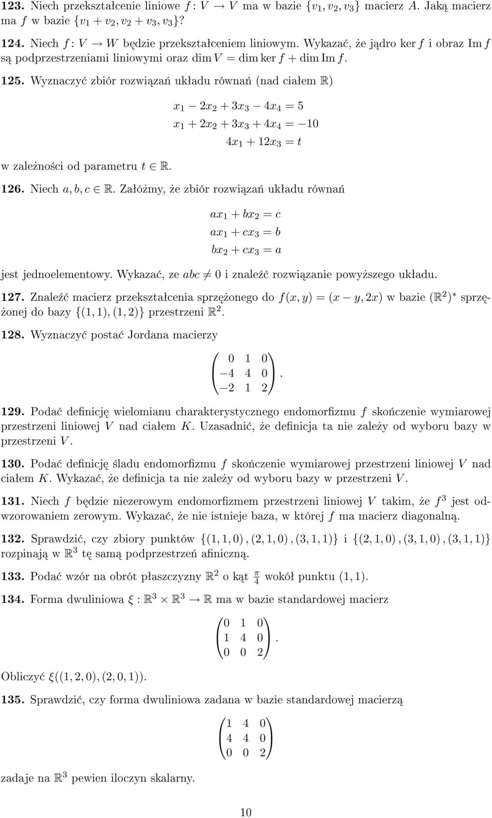 x x + 3x 3 4x 4 = 5 x + x + 3x 3 + 4x 4 = 4x + x 3 = t 6. Niech a, b, c R. Zaªó»my,»e zbiór rozwi za«ukªadu równa«ax + bx = c ax + cx 3 = b bx + cx 3 = a jest jednoelementowy.