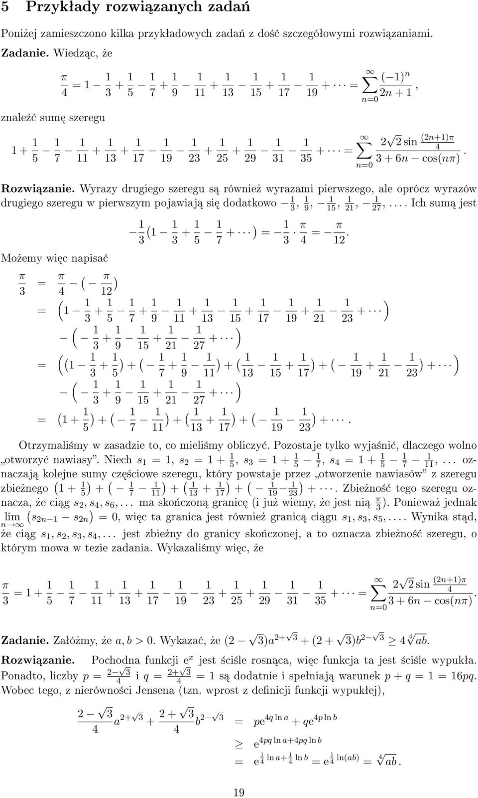 Wyrazy drugiego szeregu s równie» wyrazami pierwszego, ale oprócz wyrazów drugiego szeregu w pierwszym pojawiaj si dodatkowo 3, 9, 5,, 7,.... Ich sum jest 3 ( 3 + 5 7 + ) = 3 π 4 = π.