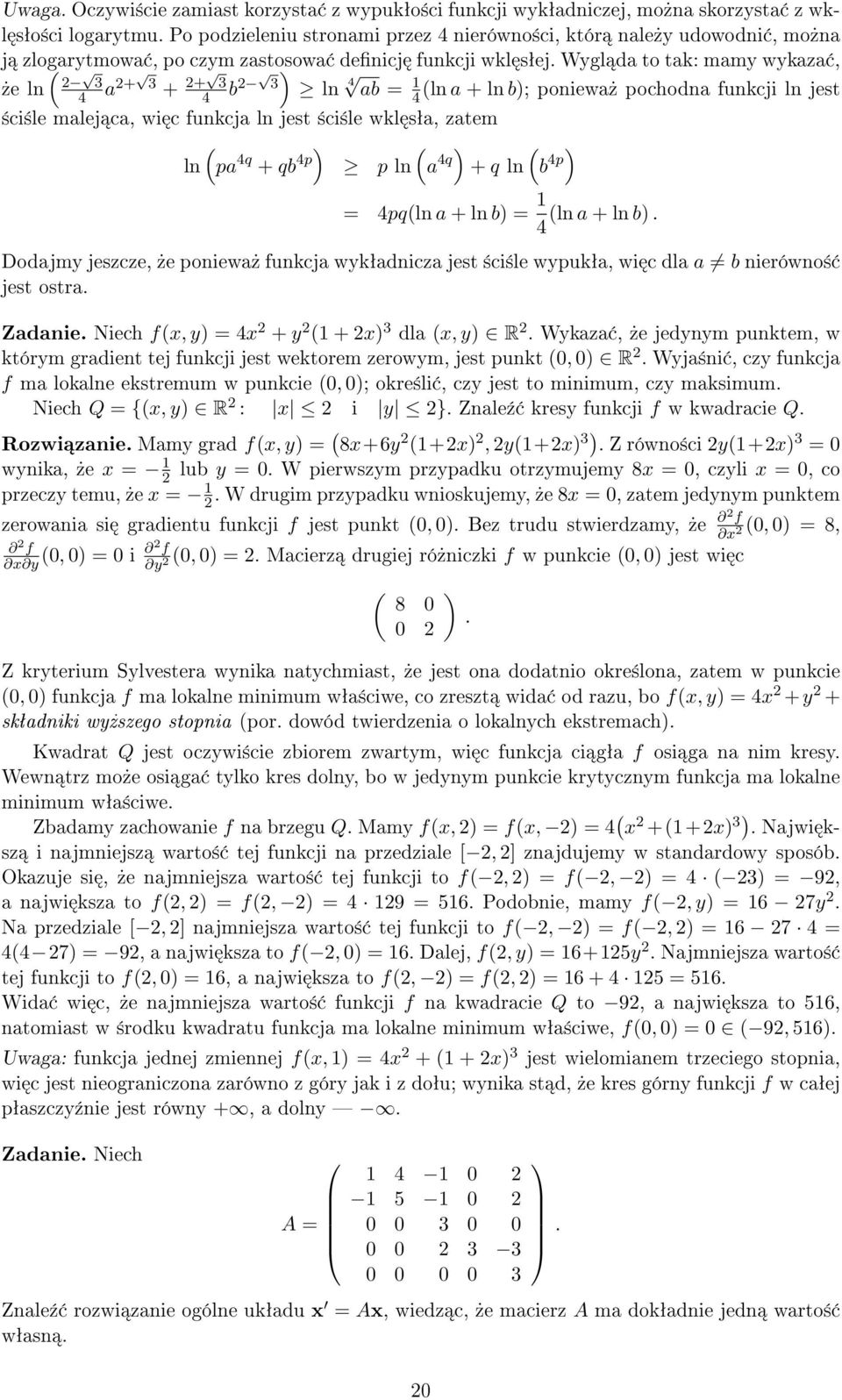 Wygl da to tak: mamy wykaza, )»e ln 3 4 a + 3 + + 3 4 b 3 ln 4 ab = 4 (ln a + ln b); poniewa» pochodna funkcji ln jest ±ci±le malej ca, wi c funkcja ln jest ±ci±le wkl sªa, zatem ( ln pa 4q + qb 4p)