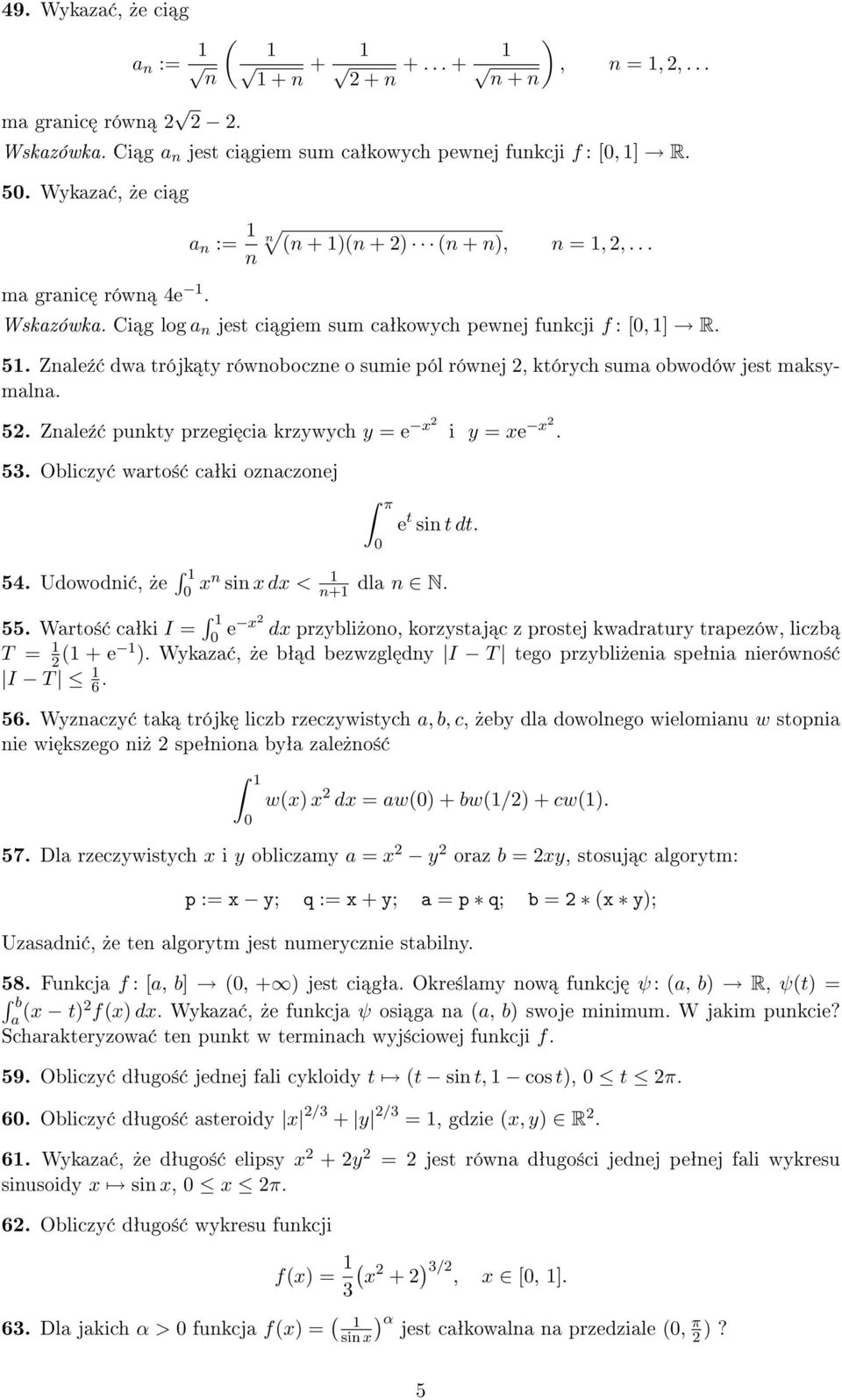 Znale¹ dwa trójk ty równoboczne o sumie pól równej, których suma obwodów jest maksymalna. 5. Znale¹ punkty przegi cia krzywych y = e x i y = xe x. 53. Obliczy warto± caªki oznaczonej 54.