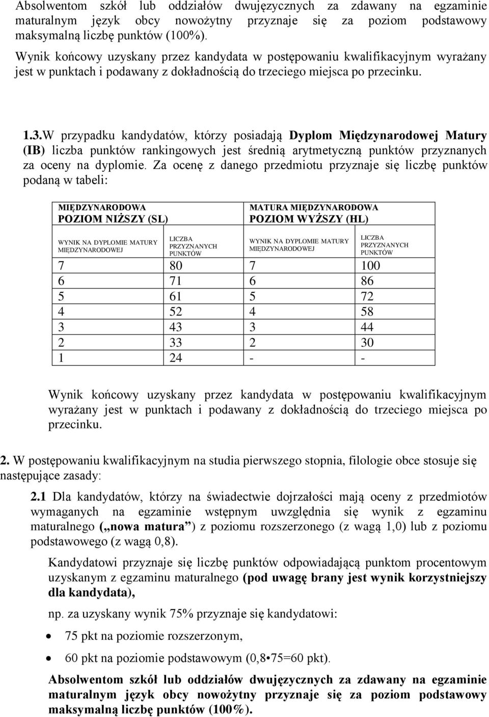 W przypadku kandydatów, którzy posiadają Dyplom Międzynarodowej Matury (IB) liczba punktów rankingowych jest średnią arytmetyczną punktów przyznanych za oceny na dyplomie.