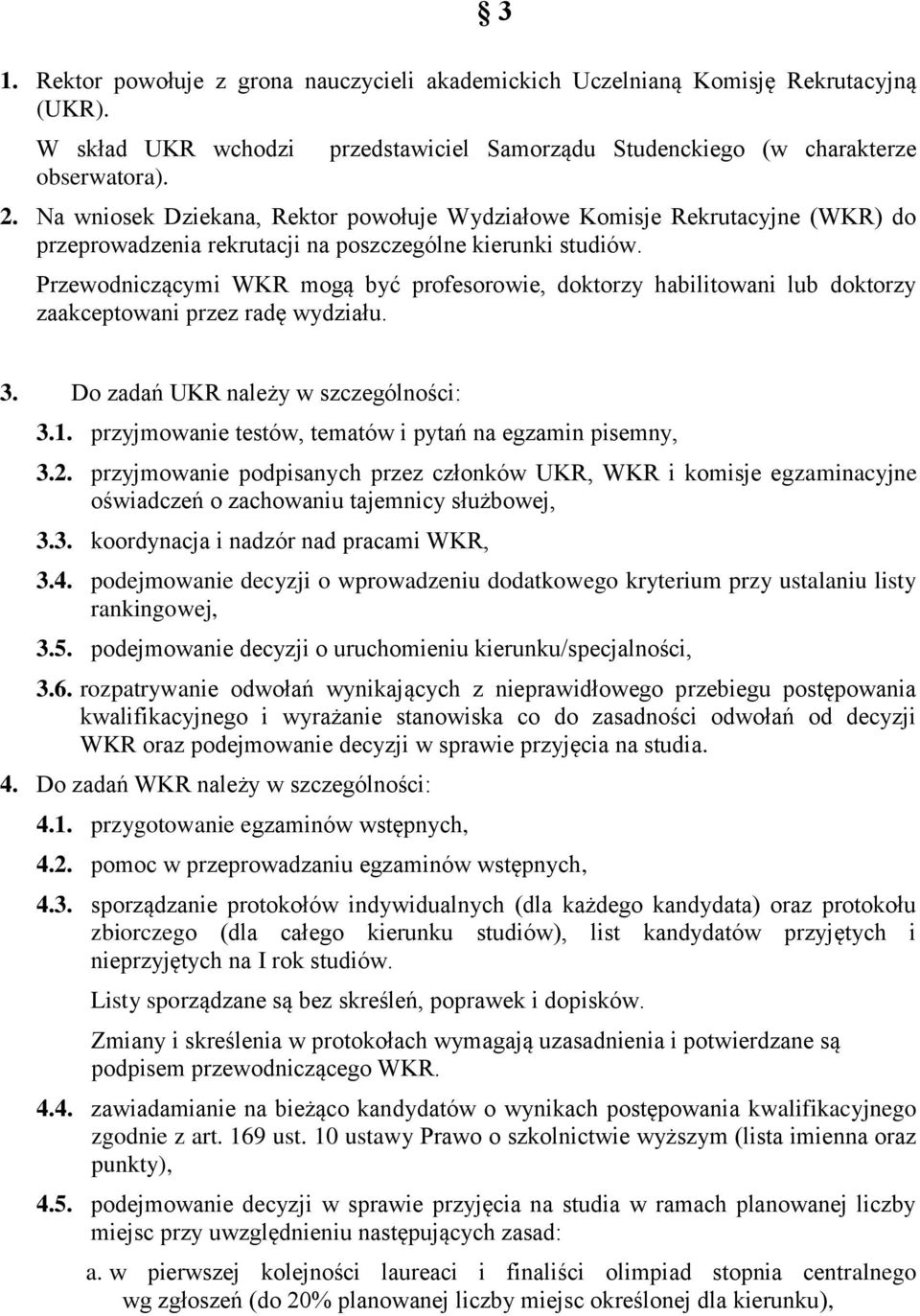 Przewodniczącymi WKR mogą być profesorowie, doktorzy habilitowani lub doktorzy zaakceptowani przez radę wydziału. 3. Do zadań UKR należy w szczególności: 3.1.