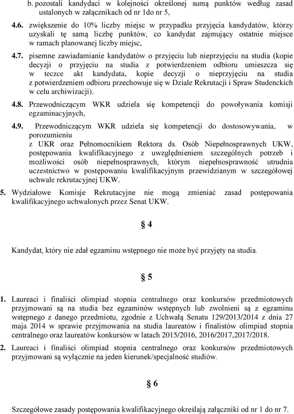 pisemne zawiadamianie kandydatów o przyjęciu lub nieprzyjęciu na studia (kopie decyzji o przyjęciu na studia z potwierdzeniem odbioru umieszcza się w teczce akt kandydata, kopie decyzji o