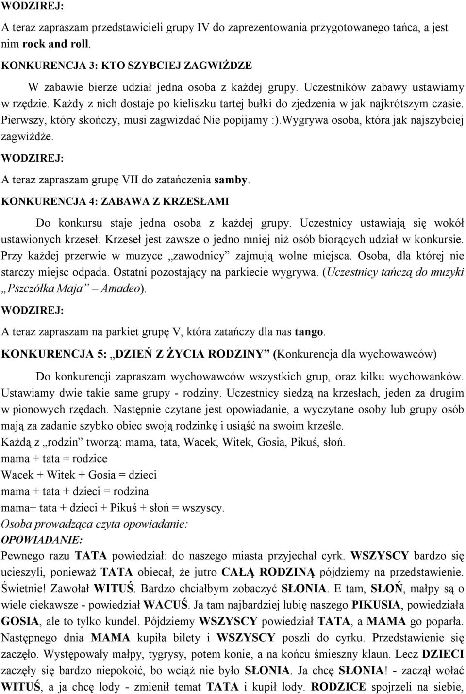 Wygrywa osoba, która jak najszybciej zagwiżdże. A teraz zapraszam grupę VII do zatańczenia samby. KONKURENCJA 4: ZABAWA Z KRZESŁAMI Do konkursu staje jedna osoba z każdej grupy.