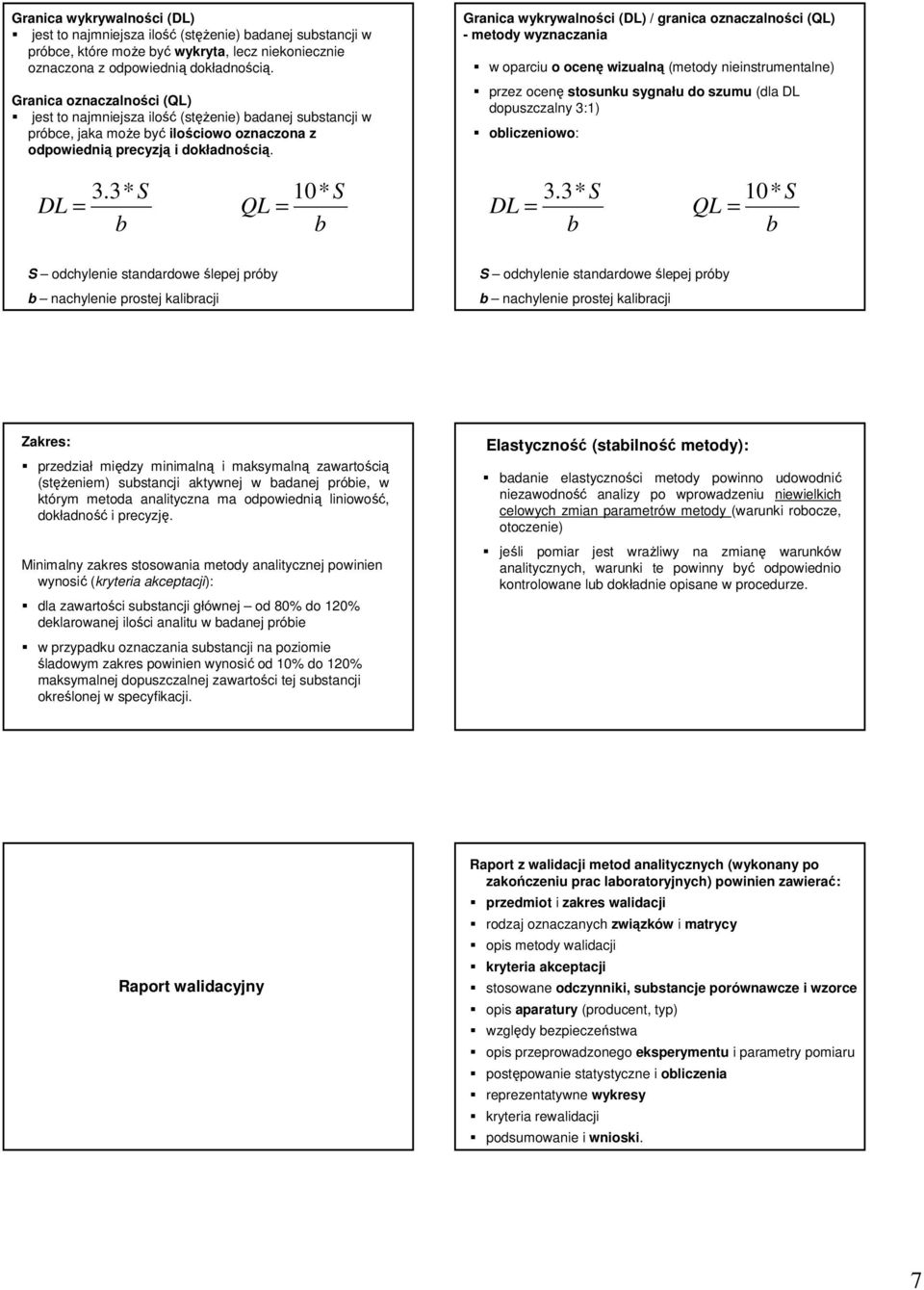 Granica wykrywalności (DL) / granica oznaczalności (QL) - metody wyznaczania w oparciu o ocenę wizualną (metody nieinstrumentalne) przez ocenę stosunku sygnału do szumu (dla DL dopuszczalny 3:1)