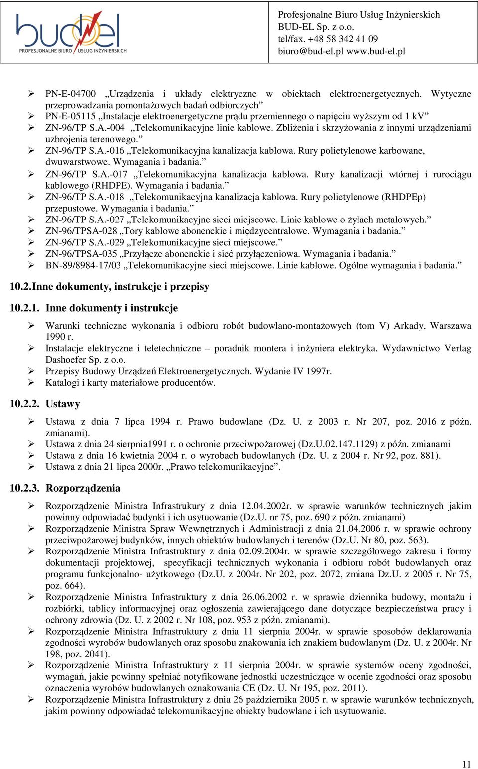 Zbliżenia i skrzyżowania z innymi urządzeniami uzbrojenia terenowego. ZN-96/TP S.A.-016 Telekomunikacyjna kanalizacja kablowa. Rury polietylenowe karbowane, dwuwarstwowe. Wymagania i badania.