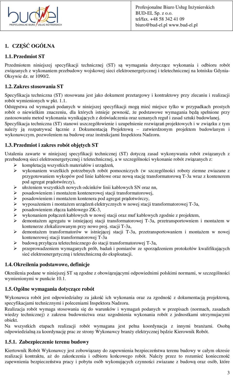 1.2. Zakres stosowania ST Specyfikacja techniczna (ST) stosowana jest jako dokument przetargowy i kontraktowy przy zlecaniu i realizacji robót wymienionych w pkt. 1.1. Odstępstwa od wymagań podanych