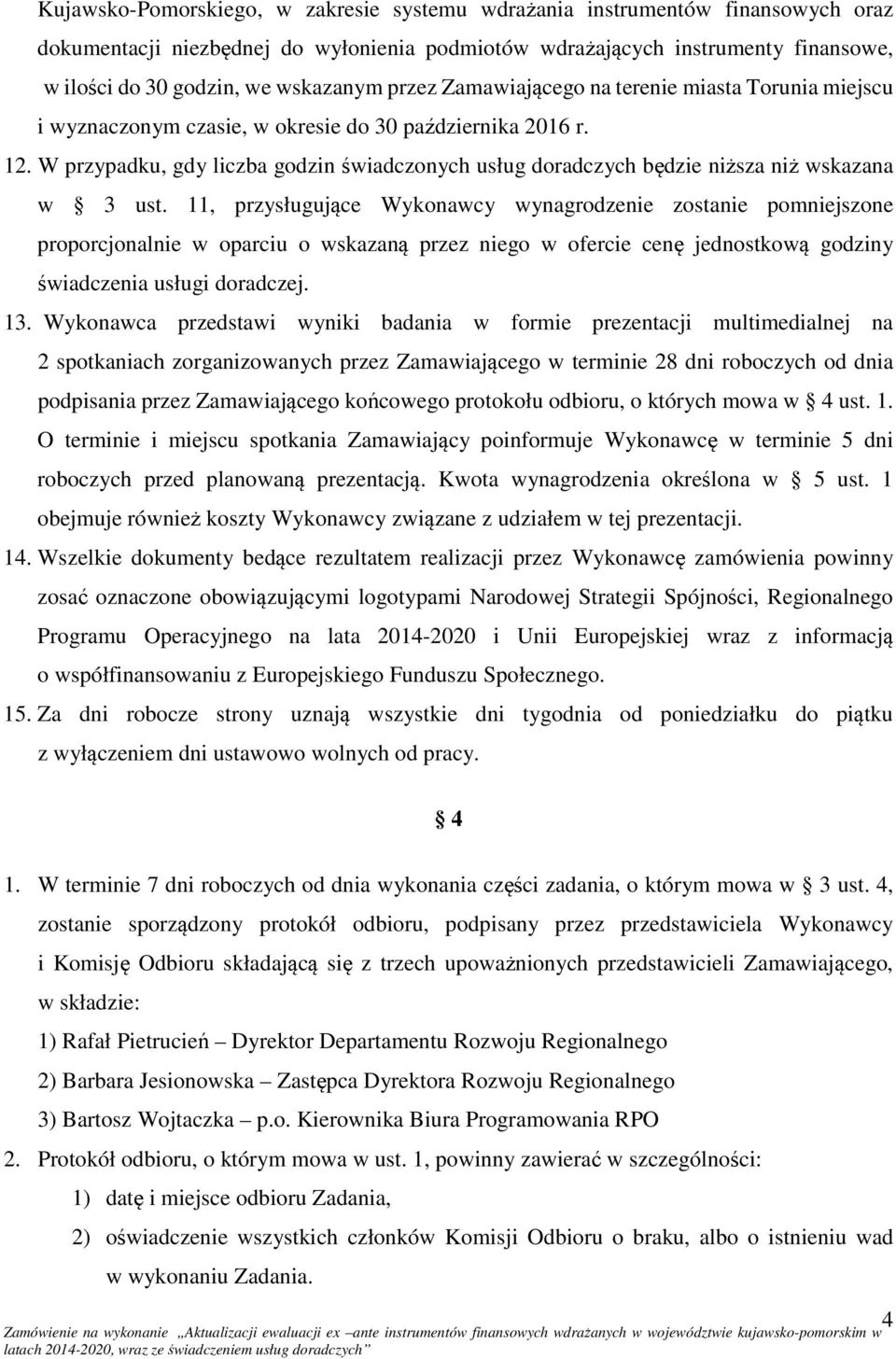 W przypadku, gdy liczba godzin świadczonych usług doradczych będzie niższa niż wskazana w 3 ust.