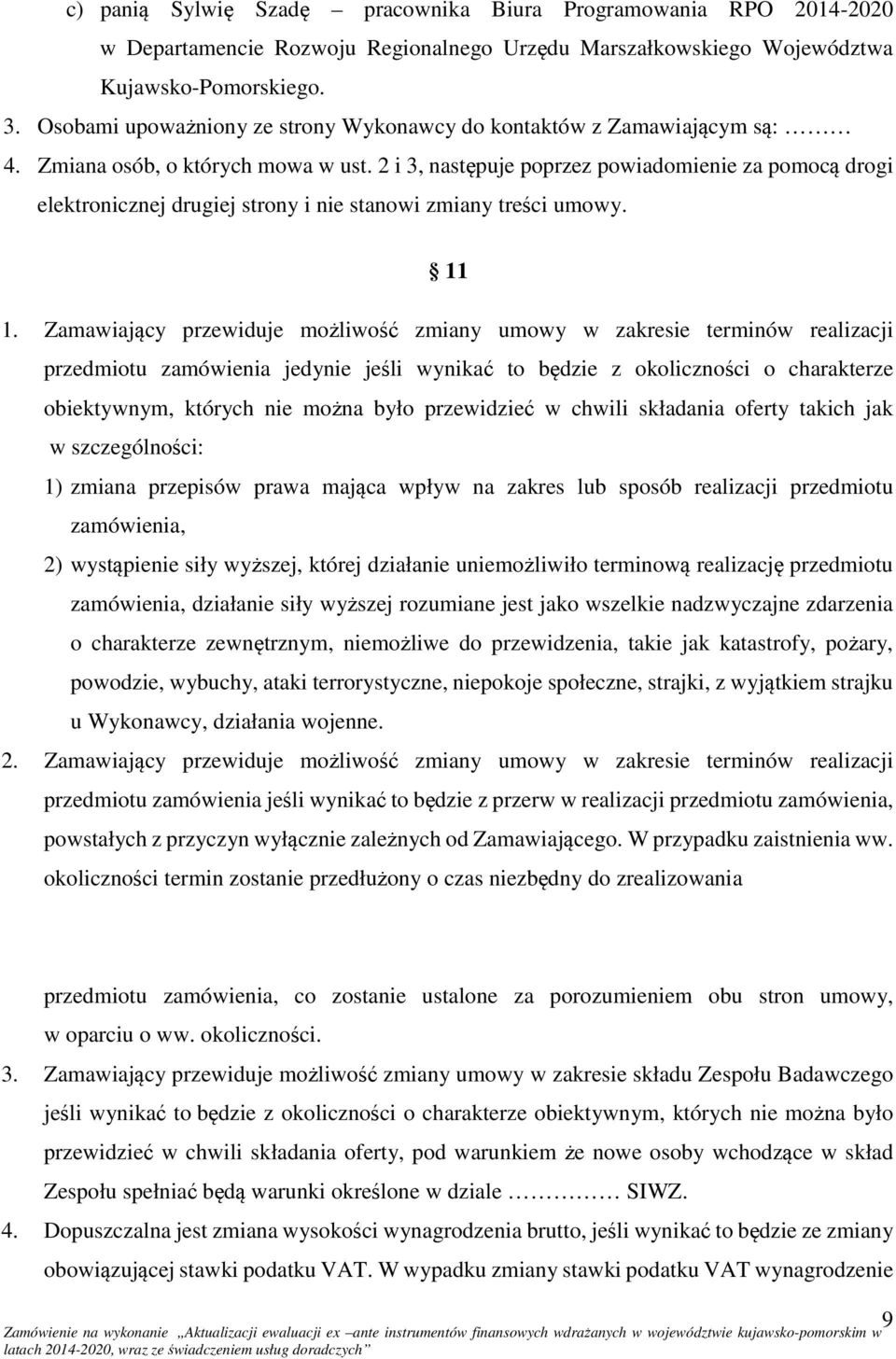 2 i 3, następuje poprzez powiadomienie za pomocą drogi elektronicznej drugiej strony i nie stanowi zmiany treści umowy. 11 1.