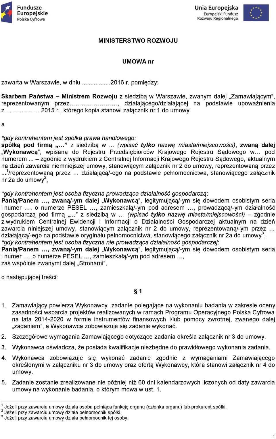 , którego kopia stanowi załącznik nr 1 do umowy a *gdy kontrahentem jest spółka prawa handlowego: spółką pod firmą z siedzibą w.