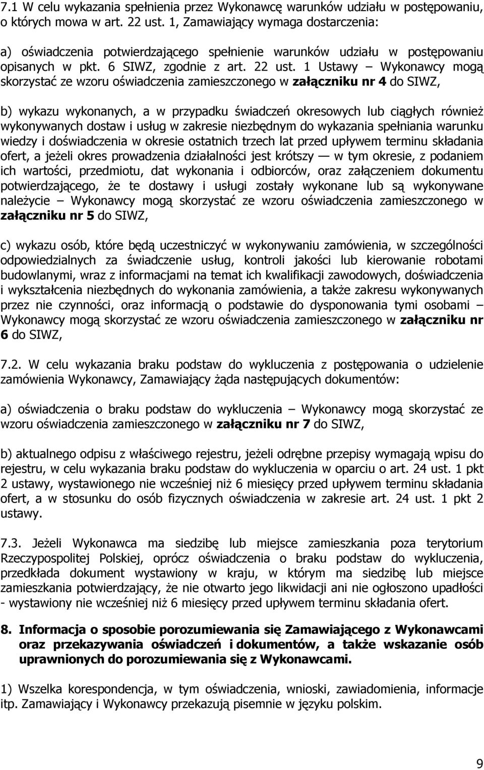 1 Ustawy Wykonawcy mogą skorzystać ze wzoru oświadczenia zamieszczonego w załączniku nr 4 do SIWZ, b) wykazu wykonanych, a w przypadku świadczeń okresowych lub ciągłych również wykonywanych dostaw i