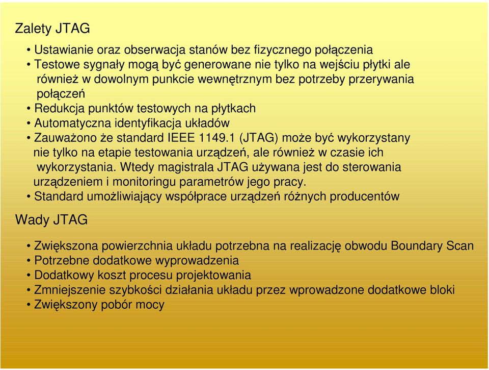 1 (JTAG) może być wykorzystany nie tylko na etapie testowania urządzeń, ale również w czasie ich wykorzystania.