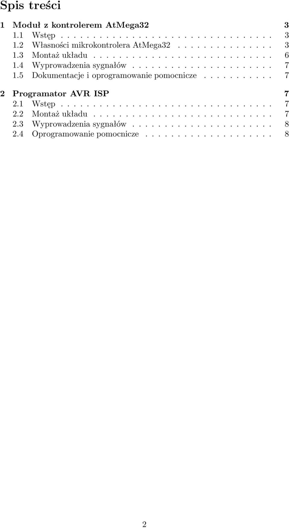 5 Dokumentacje i oprogramowanie pomocnicze........... 7 2 Programator AVR ISP 7 2.1 Wstęp................................. 7 2.2 Montaż układu.