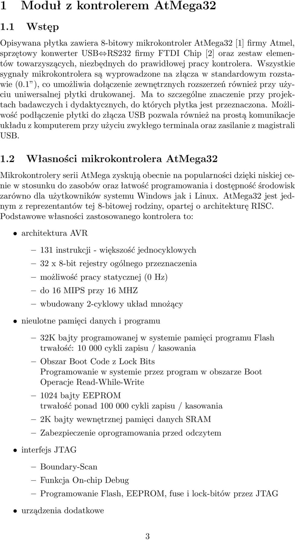 pracy kontrolera. Wszystkie sygnały mikrokontrolera są wyprowadzone na złącza w standardowym rozstawie (0.