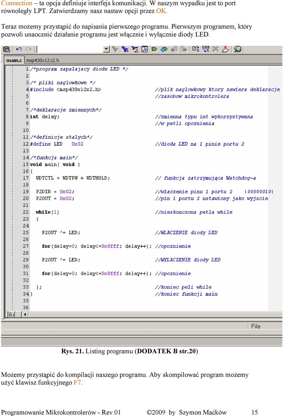 Pierwszym programem, który pozwoli unaocznić działanie programu jest włącznie i wyłącznie diody LED. Rys. 21.