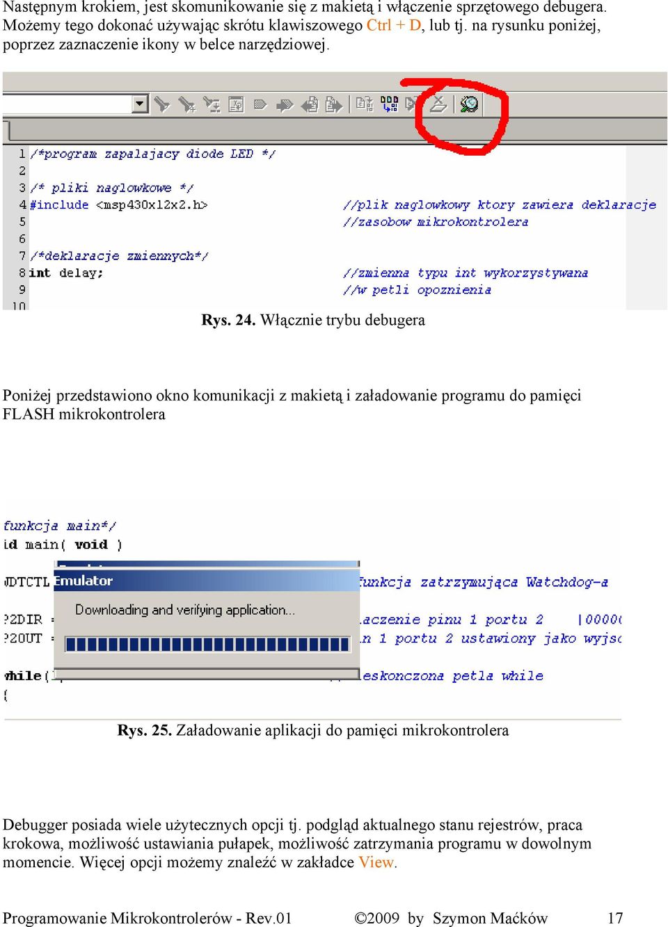 Włącznie trybu debugera Poniżej przedstawiono okno komunikacji z makietą i załadowanie programu do pamięci FLASH mikrokontrolera Rys. 25.