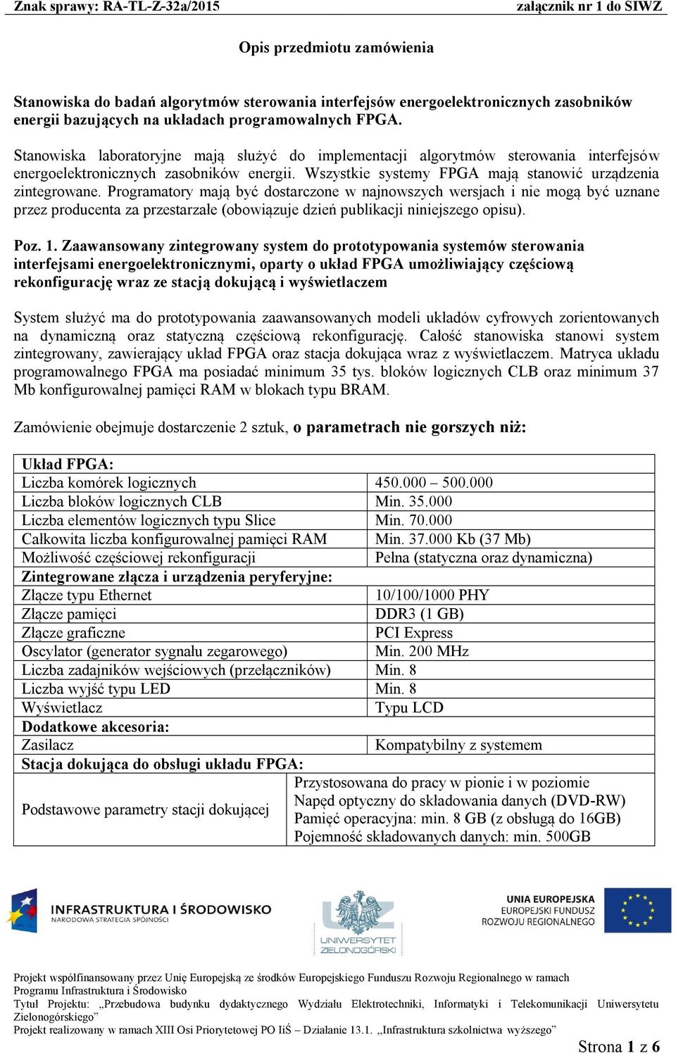 Programatory mają być dostarczone w najnowszych wersjach i nie mogą być uznane przez producenta za przestarzałe (obowiązuje dzień publikacji niniejszego opisu). Poz. 1.