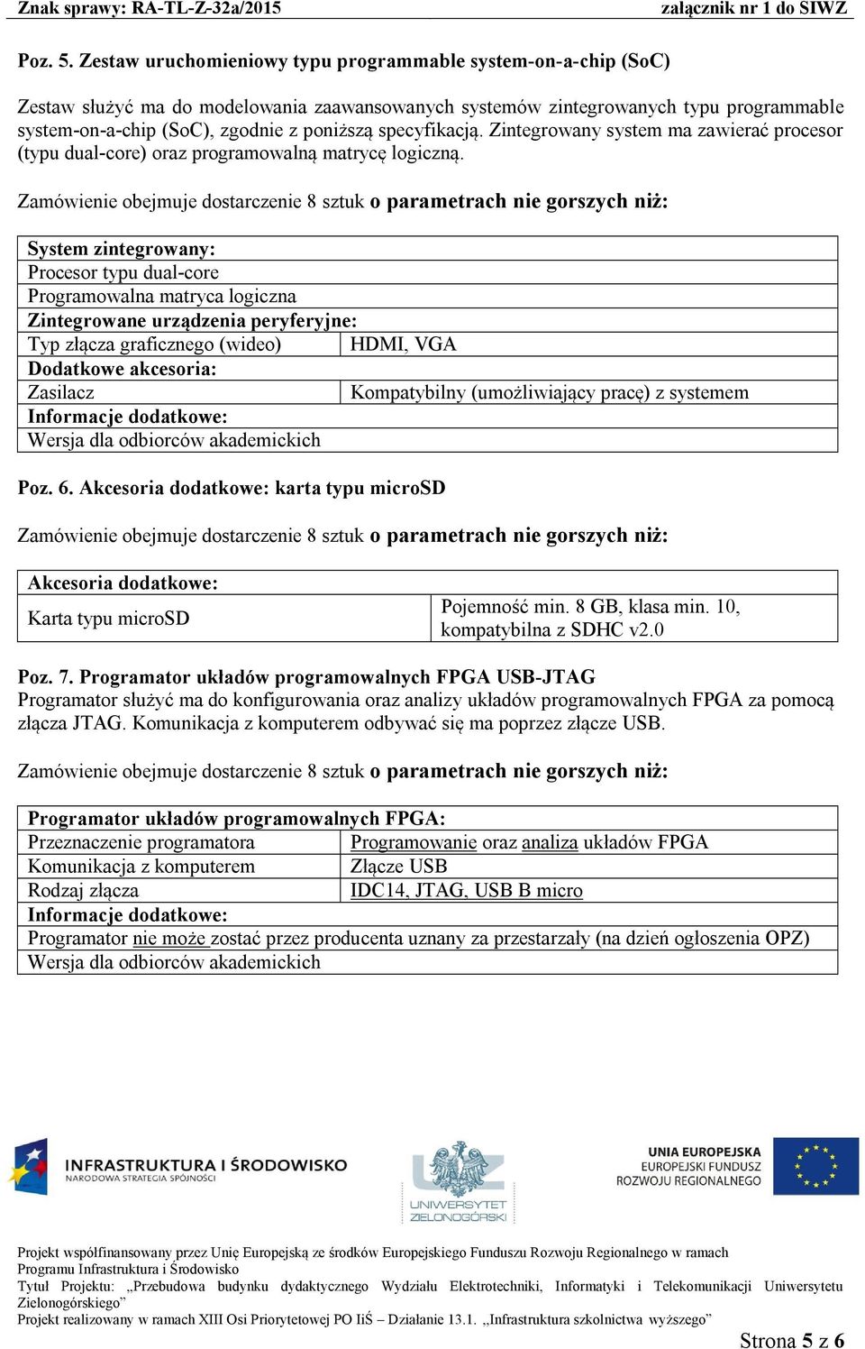 specyfikacją. Zintegrowany system ma zawierać procesor (typu dual-core) oraz programowalną matrycę logiczną.