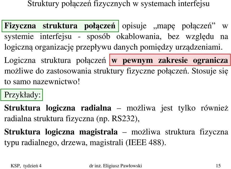 Logiczna struktura połączeń w pewnym zakresie ogranicza możliwe do zastosowania struktury fizyczne połączeń. Stosuje się to samo nazewnictwo!