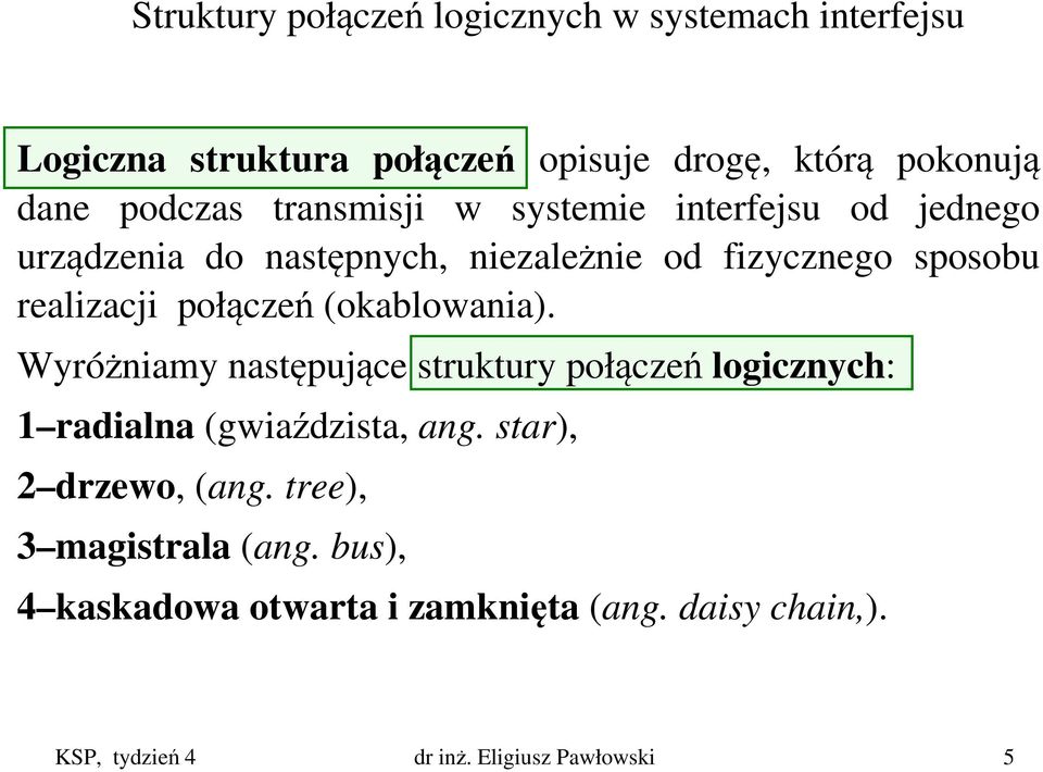 (okablowania). Wyróżniamy następujące struktury połączeń logicznych: 1 radialna (gwiaździsta, ang. star), 2 drzewo, (ang.