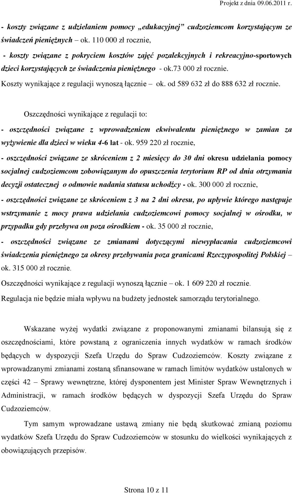 Koszty wynikające z regulacji wynoszą łącznie ok. od 589 632 zł do 888 632 zł rocznie.